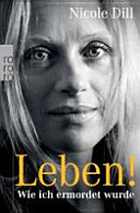 Leben!: Wie ich ermordet wurde