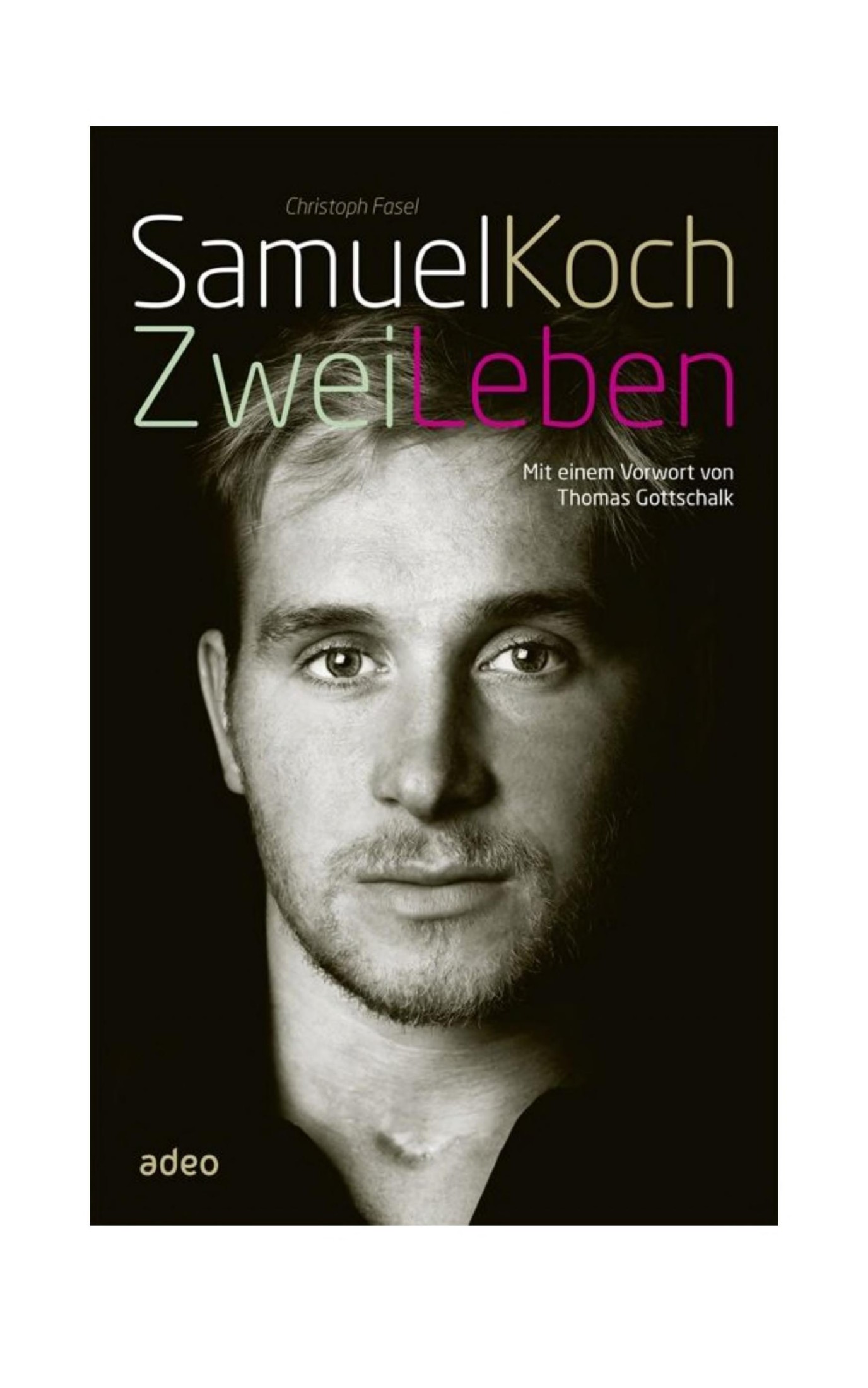 Samuel Koch - Zwei Leben: Mit einem Vorwort von Thomas Gottschalk.