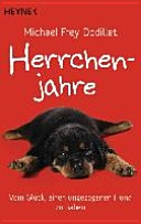 Herrchenjahre: Vom Glück, einen ungezogenen Hund zu haben