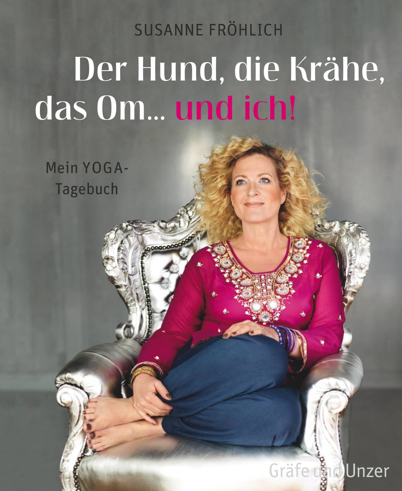 Der Hund, die Krähe, das Om... und ich!: Mein Yoga-Tagebuch