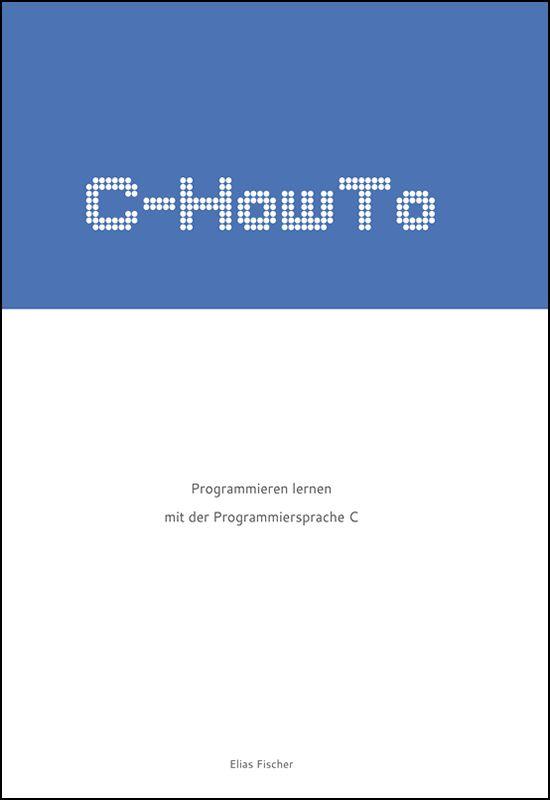 C-HowTo: Programmieren lernen mit der Programmiersprache C