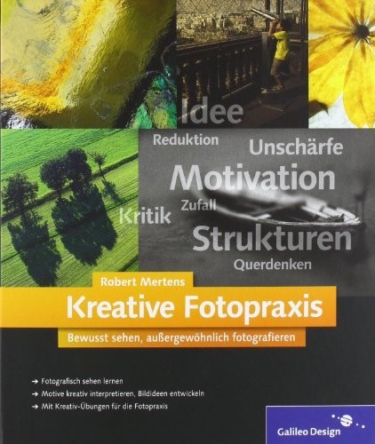 Kreative Fotopraxis: Bewusst sehen, außergewöhnlich fotografieren