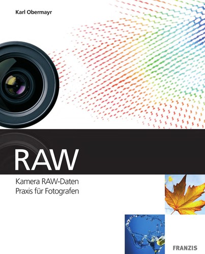 RAW: Kamera-RAW-Daten ; Praxis für Fotografen ; [auf CD-ROM: Try-out-Versionen von Adobe Photoshop CS3, HDRsoft Photomatix pro 2.4, Ichikawa SILKYPIX Developer Studio 3.0]