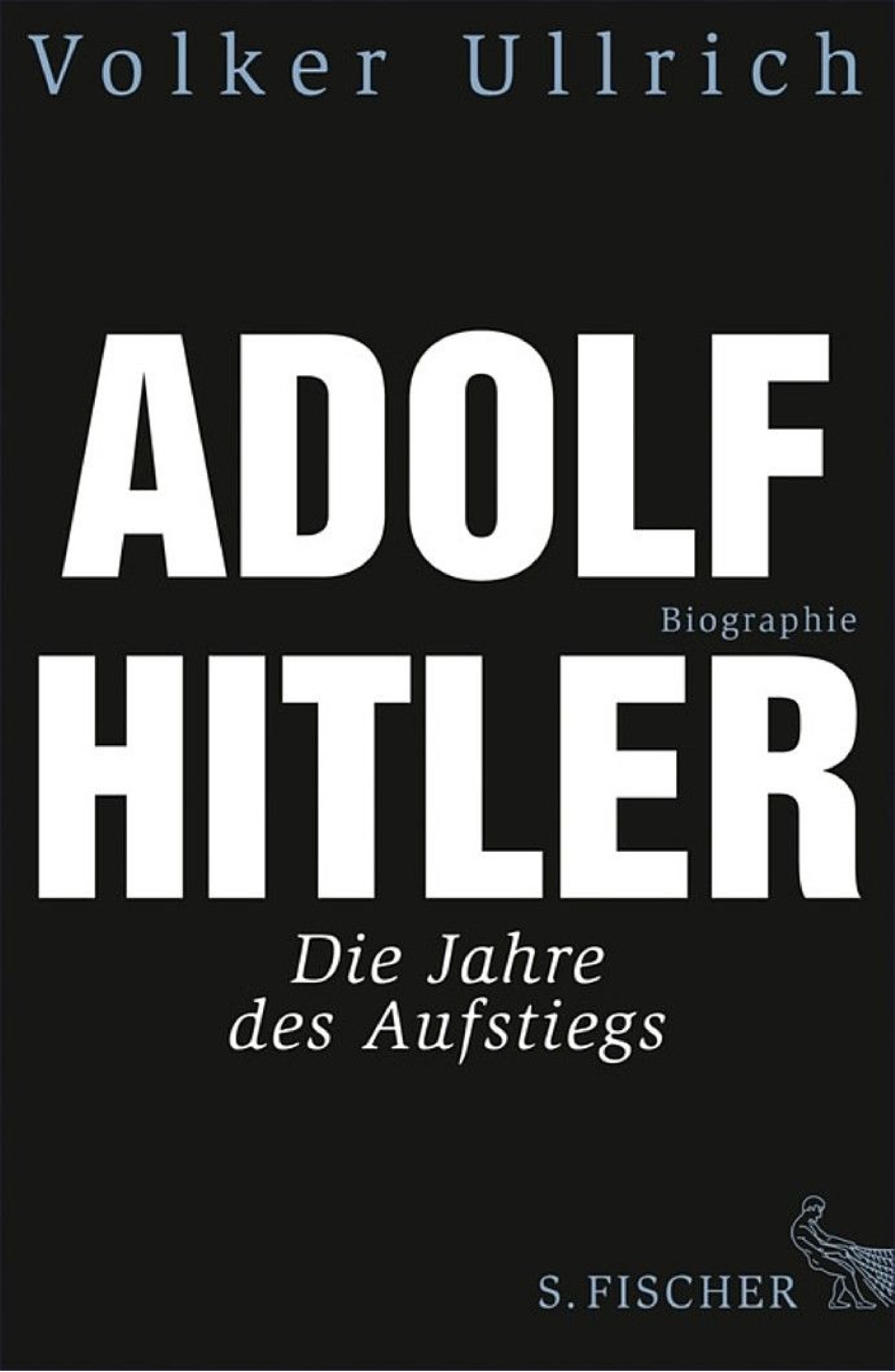 Adolf Hitler: Die Jahre des Aufstiegs 1889 - 1939 Biographie