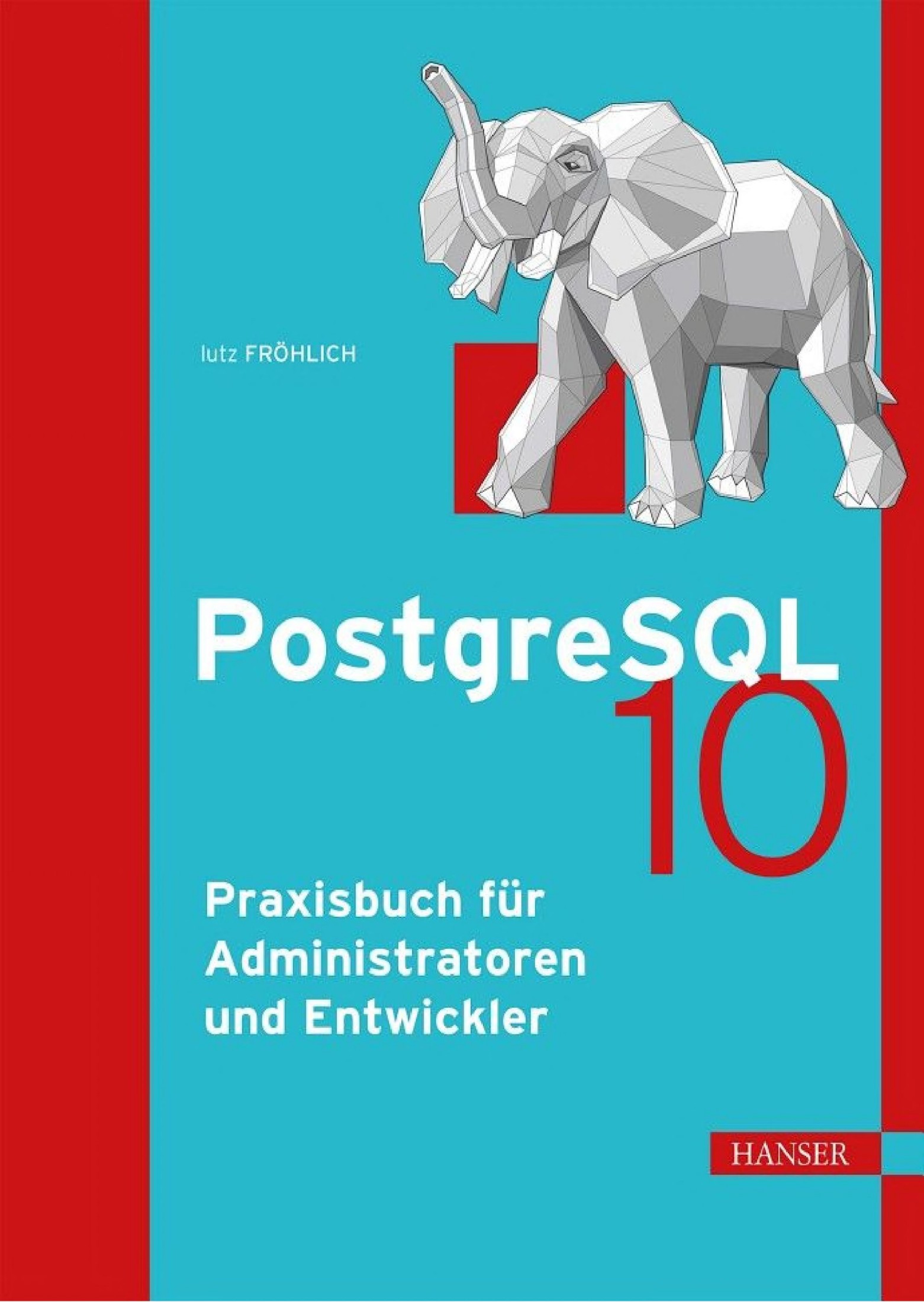 PostgreSQL 10: Praxisbuch für Administratoren und Entwickler