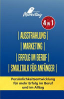 Ausstrahlung | Marketing | Erfolg Im Beruf | Smalltalk Für Anfänger: Persönlichkeitsentwicklung Für Mehr Erfolg Im Beruf und Im Alltag