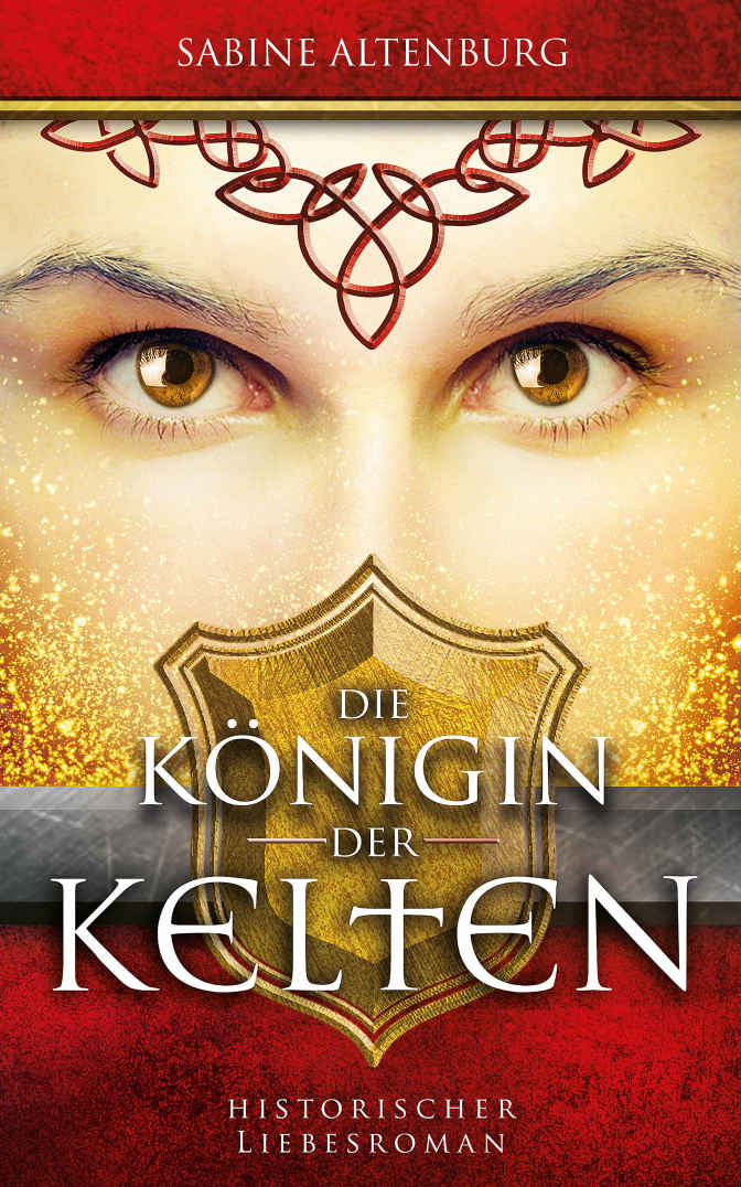 Die Königin der Kelten. Historischer Liebesroman