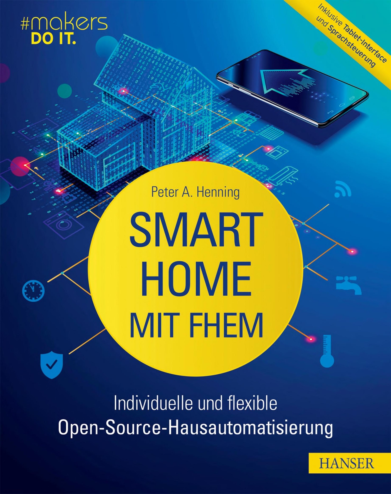 Smart Home mit FHEM: Individuelle und flexible Open-Source-Hausautomatisierung. Inklusive Tablet-Interface und Sprachsteuerung