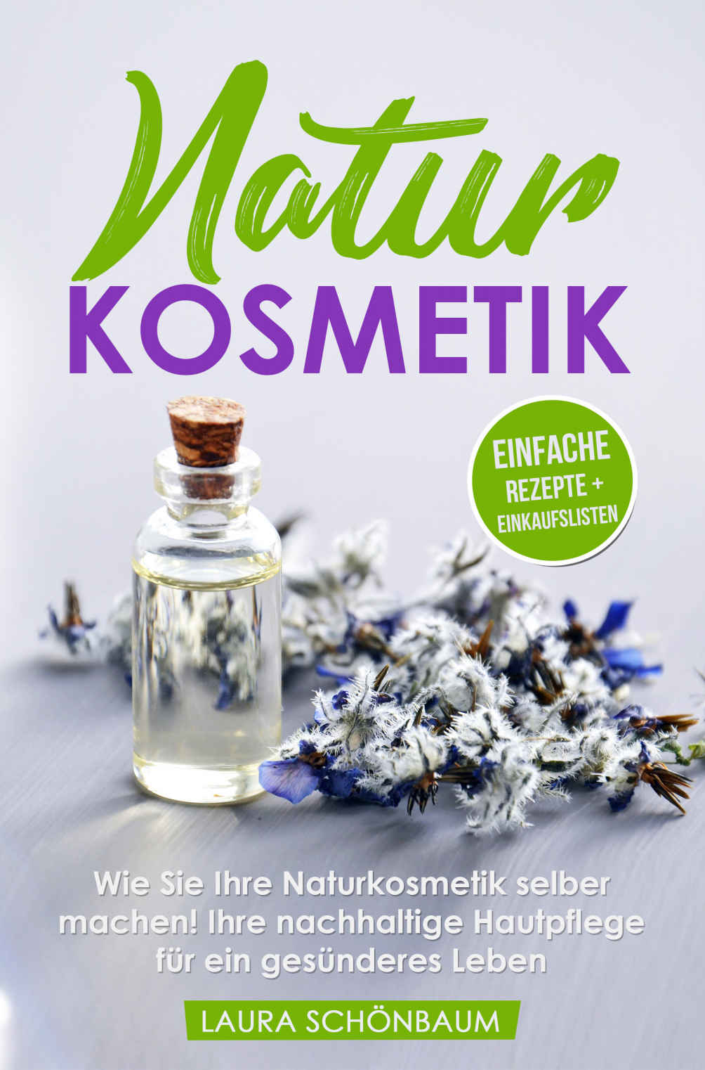 Naturkosmetik: Wie Sie Ihre Naturkosmetik selber machen! Ihre nachhaltige Hautpflege für ein gesünderes Leben