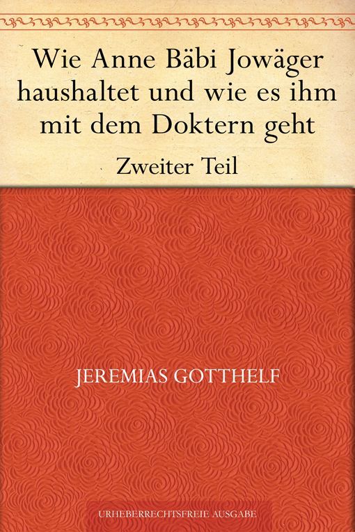 Wie Anne Bäbi Jowäger haushaltet und wie es ihm mit dem Doktern geht - Zweiter Teil