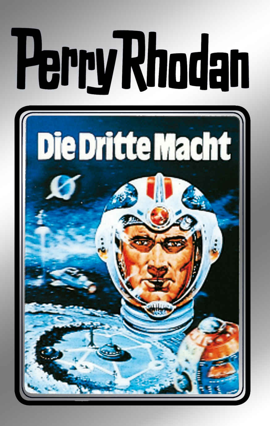 Perry Rhodan 1: Die Dritte Macht (Silberband): Erster Band des Zyklus "Die Dritte Macht"